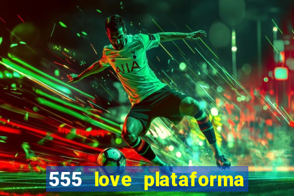 555 love plataforma de jogos